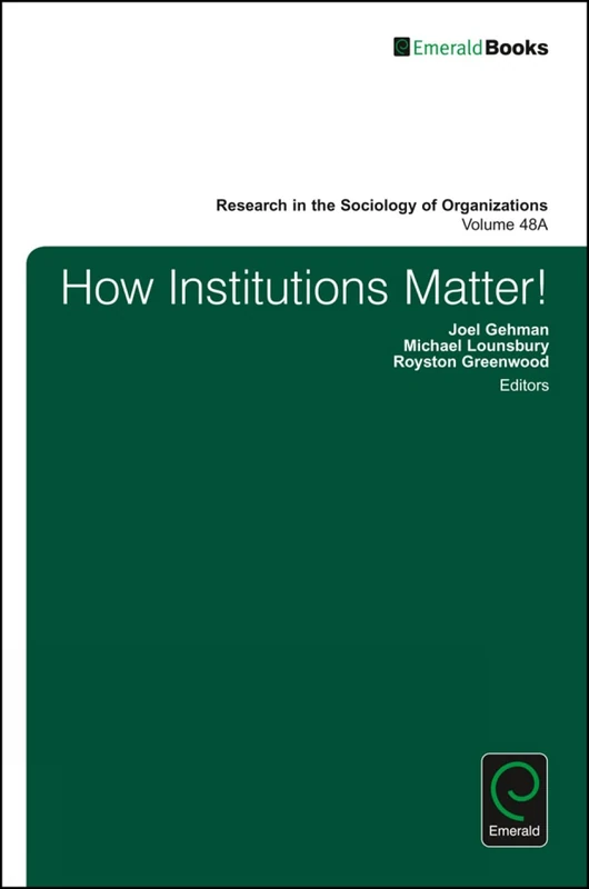 How Institutions Matter!: 48, Part A (Research in the Sociology of Organizations, 48, Part A)
