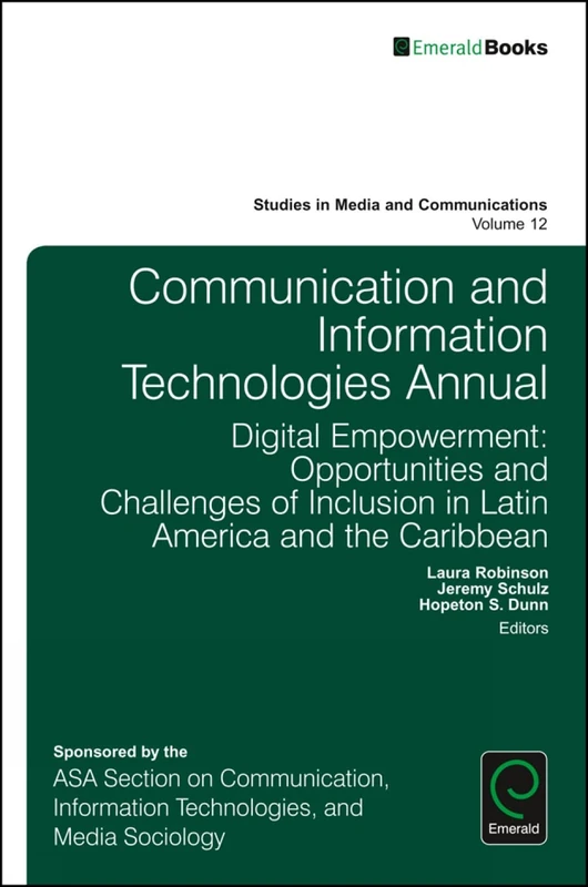 Communication and Information Technologies Annual: Digital Empowerment: Opportunities and Challenges of Inclusion in Latin America and the Caribbean: 12 (Studies in Media and Communications, 12)