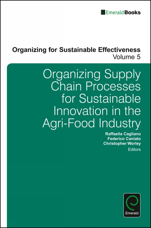 Organizing Supply Chain Processes for Sustainable Innovation in the Agri-Food Industry: 5 (Organizing for Sustainable Effectiveness, 5)