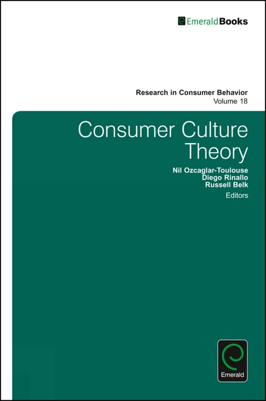 Consumer Culture Theory: 18 (Research in Consumer Behavior, 18)