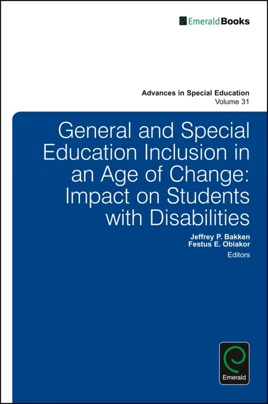General and Special Education Inclusion in an Age of Change: Impact on Students with Disabilities: 31 (Advances in Special Education, 31)