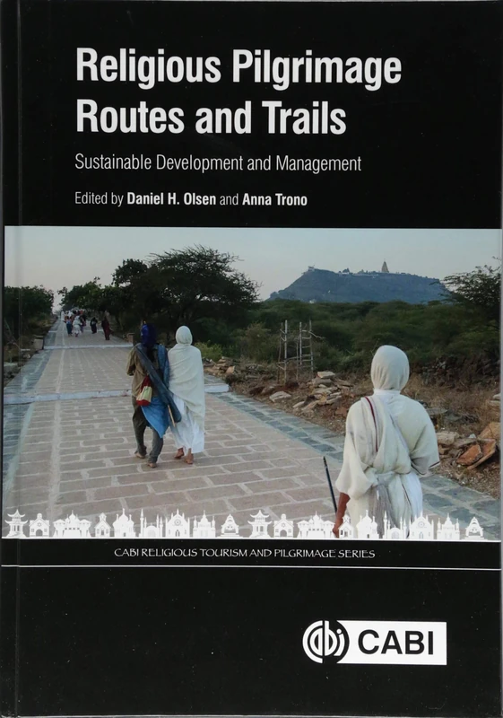 Religious Pilgrimage Routes and Trails: Sustainable Development and Management (CABI Religious Tourism and Pilgrimage Series)