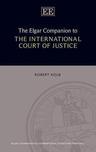 The Elgar Companion to the International Court of Justice (Elgar Companions to International Courts and Tribunals series)