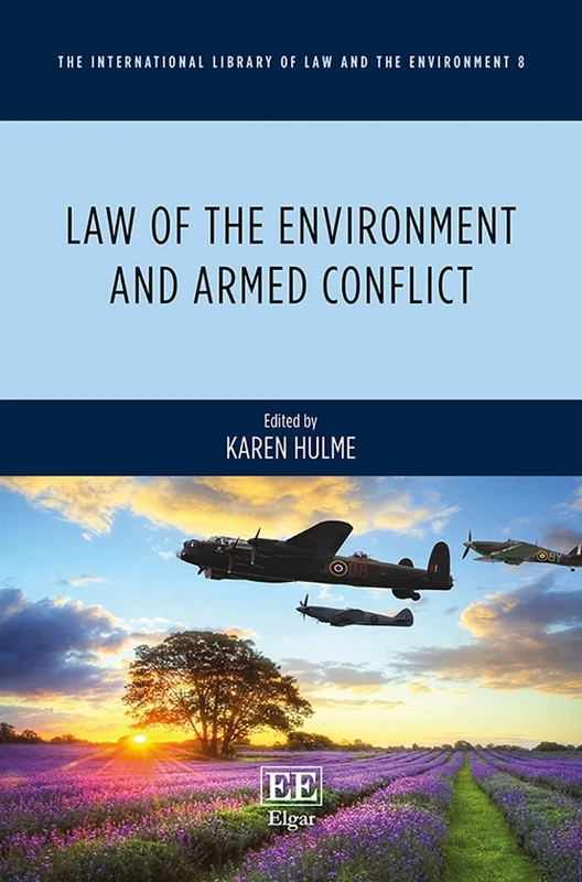 Law of the Environment and Armed Conflict (The International Library of Law and the Environment series)
