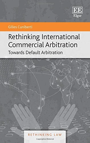 Rethinking International Commercial Arbitration: Towards Default Arbitration (Rethinking Law series)