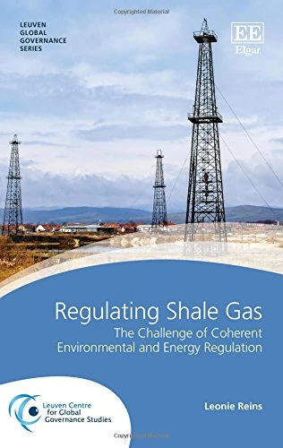 Regulating Shale Gas: The Challenge of Coherent Environmental and Energy Regulation (Leuven Global Governance series)