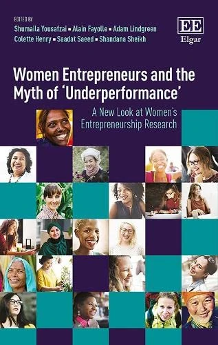 Women Entrepreneurs and the Myth of ‘Underperformance’: A New Look at Women’s Entrepreneurship Research