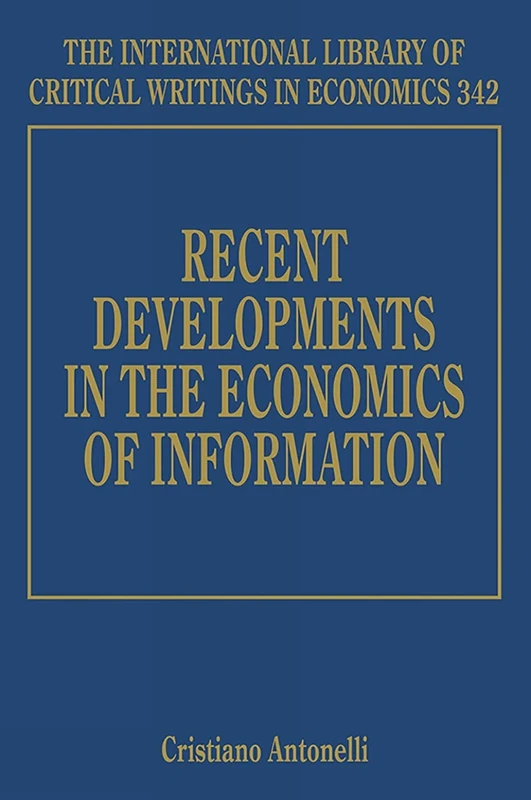 Recent Developments in the Economics of Information (The International Library of Critical Writings in Economics series)