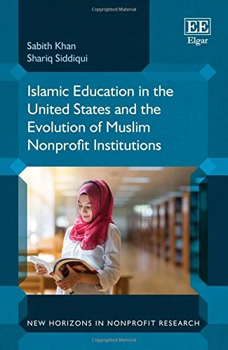 Islamic Education in the United States and the Evolution of Muslim Nonprofit Institutions (New Horizons in Nonprofit Research series)