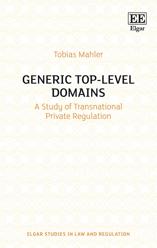 Generic Top-Level Domains: A Study of Transnational Private Regulation (Elgar Studies in Law and Regulation)