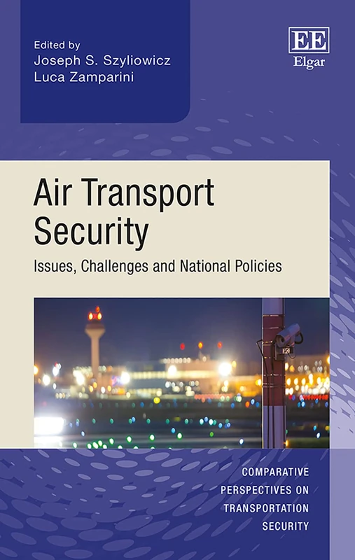 Air Transport Security: Issues, Challenges and National Policies (Comparative Perspectives on Transportation Security series)