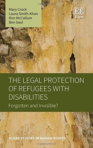The Legal Protection of Refugees with Disabilities: Forgotten and Invisible? (Elgar Studies in Human Rights)