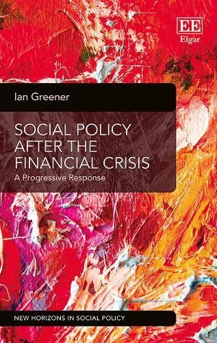 Social Policy After the Financial Crisis: A Progressive Response (New Horizons in Social Policy series)
