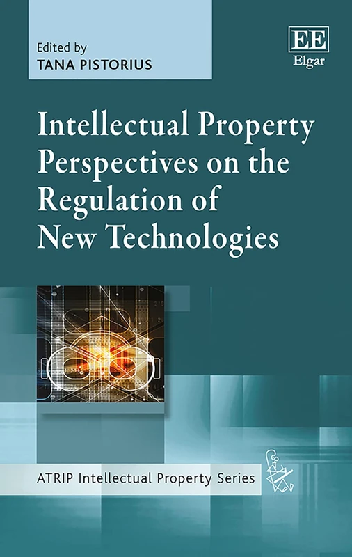 Intellectual Property Perspectives on the Regulation of New Technologies (ATRIP Intellectual Property series)