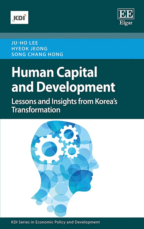 Human Capital and Development: Lessons and Insights from Korea's Transformation (KDI series in Economic Policy and Development)