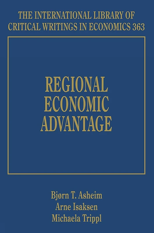 Regional Economic Advantage (The International Library of Critical Writings in Economics series)