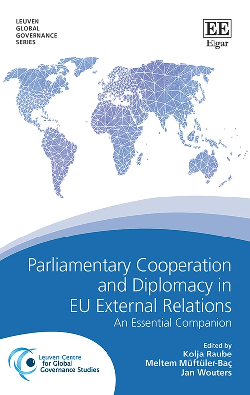 Parliamentary Cooperation and Diplomacy in EU External Relations: An Essential Companion (Leuven Global Governance series)