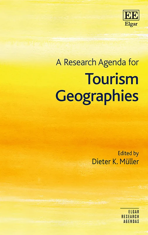 A Research Agenda for Tourism Geographies (Elgar Research Agendas)