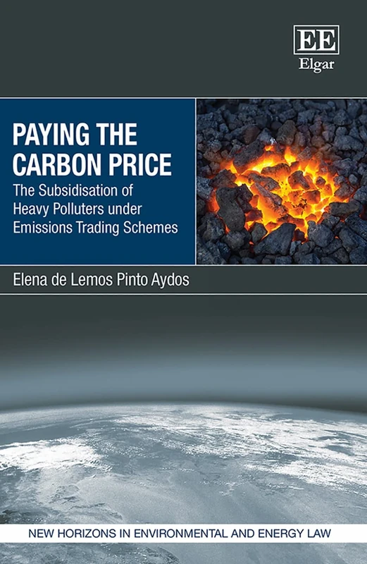 Paying the Carbon Price: The Subsidisation of Heavy Polluters under Emissions Trading Schemes (New Horizons in Environmental and Energy Law series) - Image 1