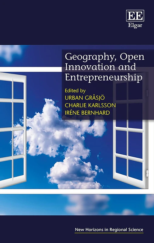Geography, Open Innovation and Entrepreneurship (New Horizons in Regional Science series)