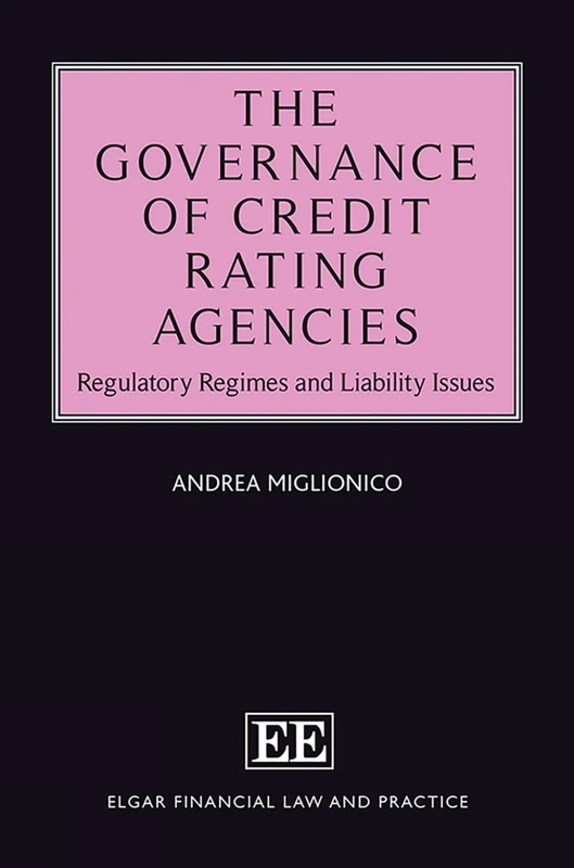 The Governance of Credit Rating Agencies: Regulatory Regimes and Liability Issues (Elgar Financial Law and Practice series)