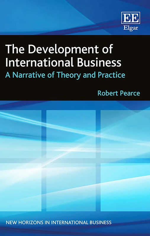 The Development of International Business: A Narrative of Theory and Practice (New Horizons in International Business series)