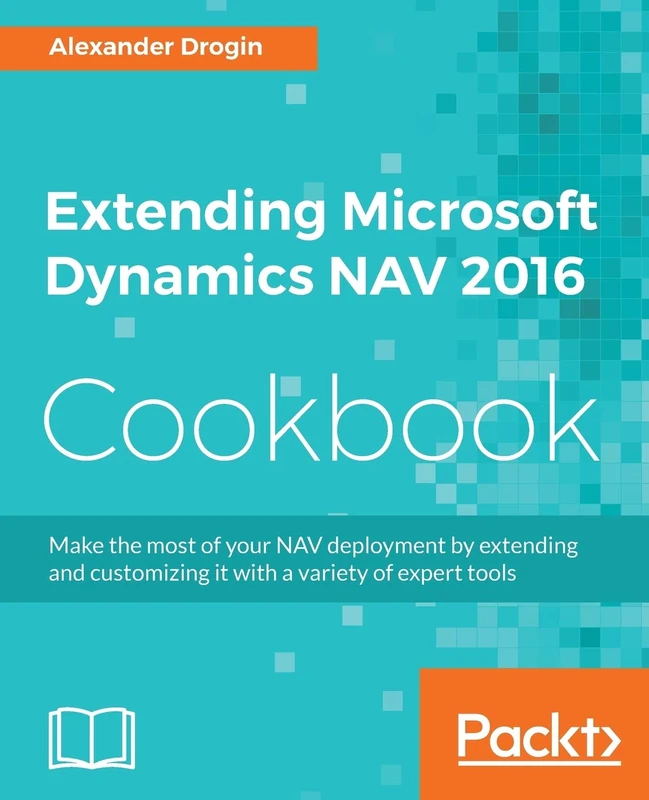 Extending Microsoft Dynamics NAV 2016 Cookbook
