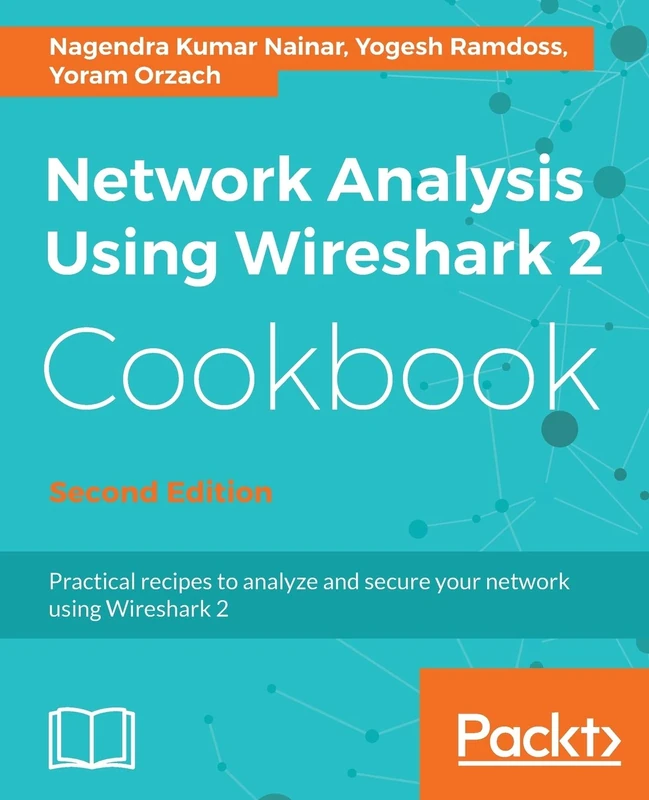 Network Analysis Using Wireshark 2 Cookbook - Second Edition: Practical recipes to analyze and secure your network using Wireshark 2