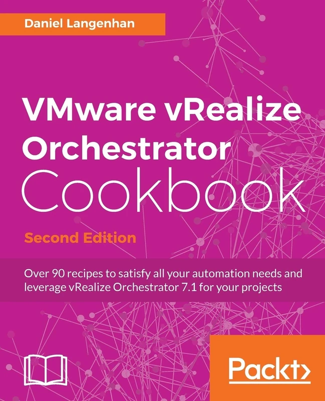 VMware vRealize Orchestrator Cookbook - Second Edition: Over 90 recipes to satisfy all your automation needs and leverage vRealize Orchestrator 7.1 for your projects - Image 1