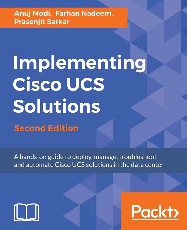 Implementing Cisco UCS Solutions - Second Edition: Deploy, manage, and automate your datacenter