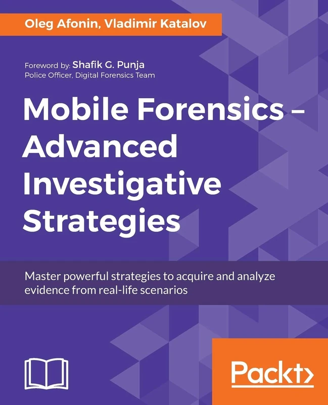 Mobile Forensics - Advanced Investigative Strategies: Master powerful strategies to acquire and analyze evidence from real-life scenarios