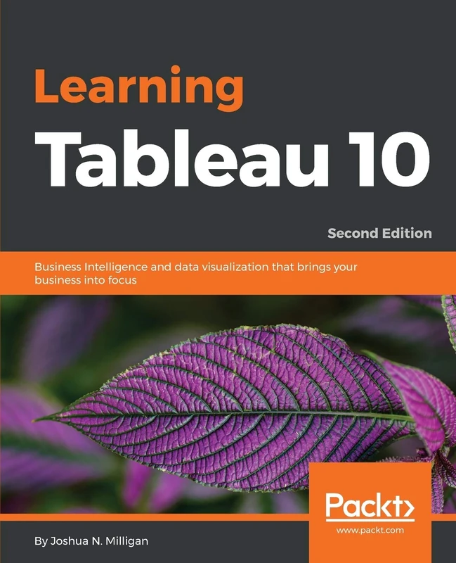 Learning Tableau 10: Business Intelligence and data visualization that brings your business into focus, 2nd Edition