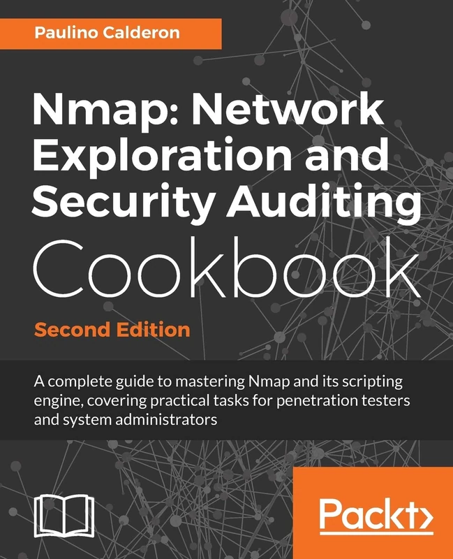 Nmap: Network Exploration and Security Auditing Cookbook - Second Edition: Network discovery and security scanning at your fingertips