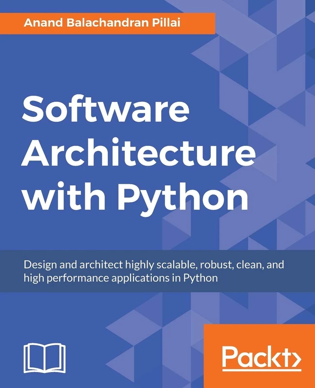 Software Architecture with Python: Design and architect highly scalable, robust, clean, and high performance applications in Python