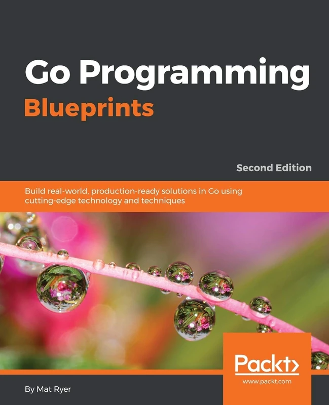 Go Programming Blueprints: Build real-world, production-ready solutions in Go using cutting-edge technology and techniques, 2nd Edition