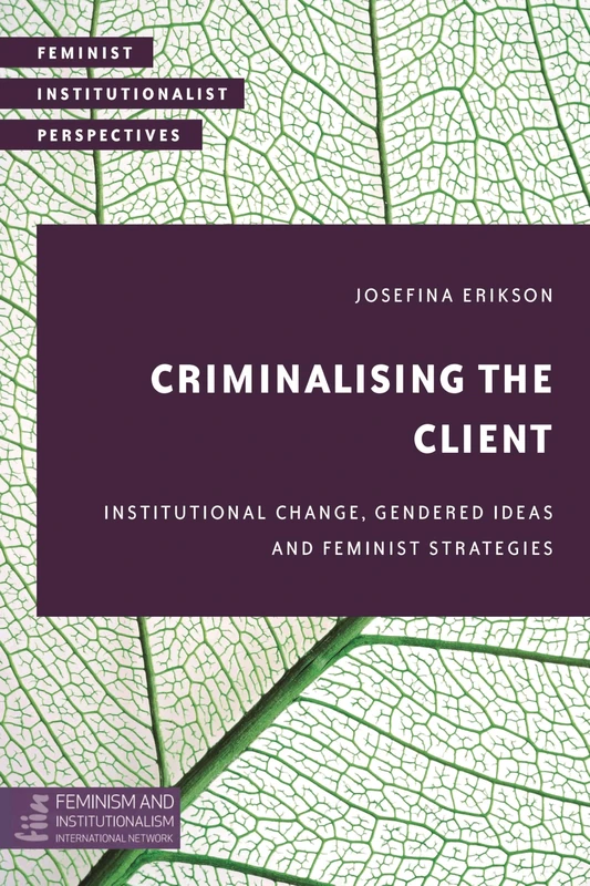 Criminalising the Client: Institutional Change, Gendered Ideas and Feminist Strategies (Feminist Institutionalist Perspectives)