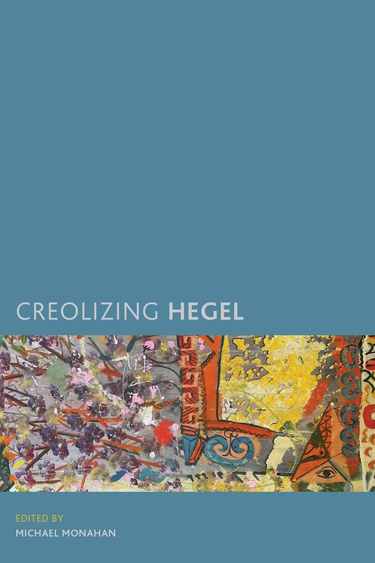 Creolizing Hegel (Creolizing the Canon)