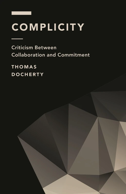 Complicity: Criticism Between Collaboration and Commitment (Off the Fence: Morality, Politics and Society)