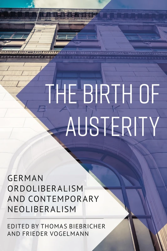 The Birth of Austerity: German Ordoliberalism and Contemporary Neoliberalism - Image 1