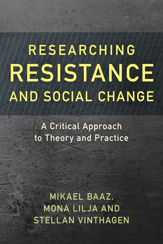 Researching Resistance and Social Change: A Critical Approach to Theory and Practice (Resistance Studies: Critical Engagements with Power and Social Change): 1
