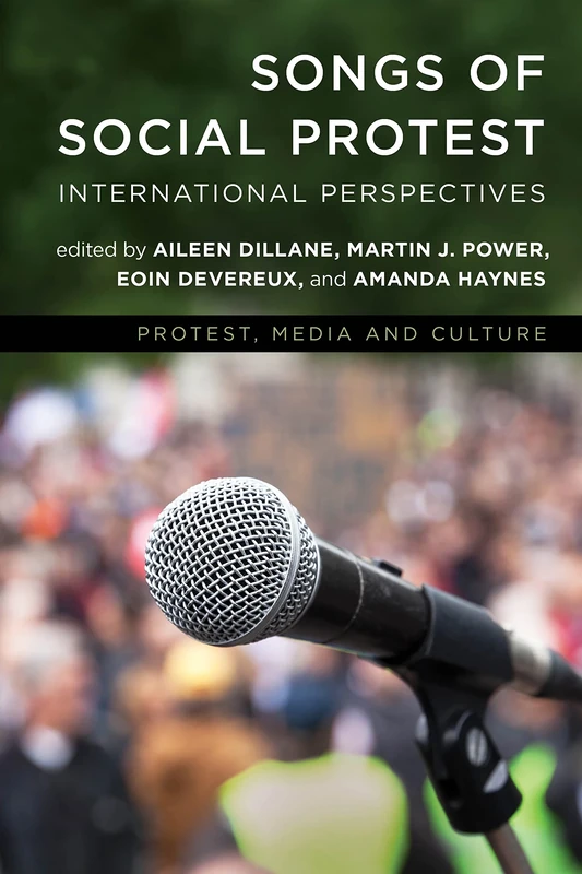 Songs of Social Protest: International Perspectives (Protest, Media and Culture)