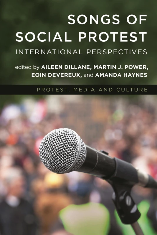 Songs of Social Protest: International Perspectives (Protest, Media and Culture)
