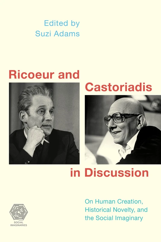 Ricoeur and Castoriadis in Discussion: On Human Creation, Historical Novelty, and the Social Imaginary (Social Imaginaries) - Image 1