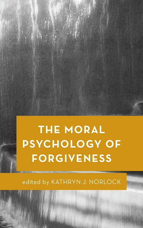 Moral Psychology of Forgiveness (Moral Psychology of the Emotions): Volume 1