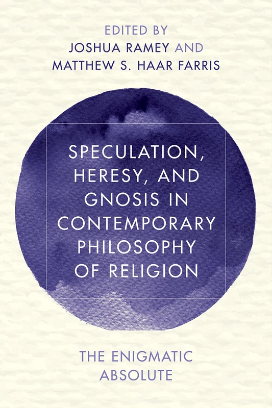 Speculation, Heresy, and Gnosis in Contemporary Philosophy - Rowman