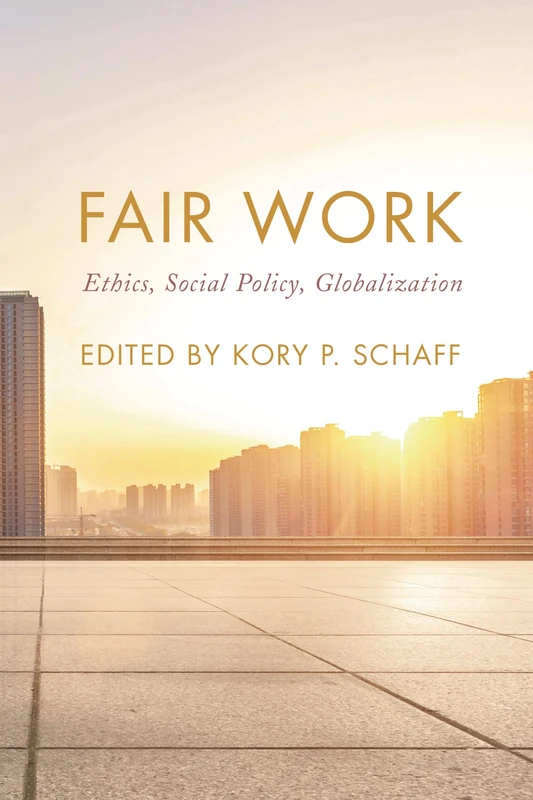 Fair Work: Ethics, Social Policy, Globalization (On Ethics and Economics)