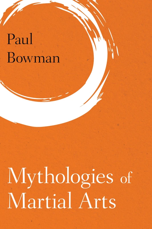 Mythologies of Martial Arts (Martial Arts Studies)
