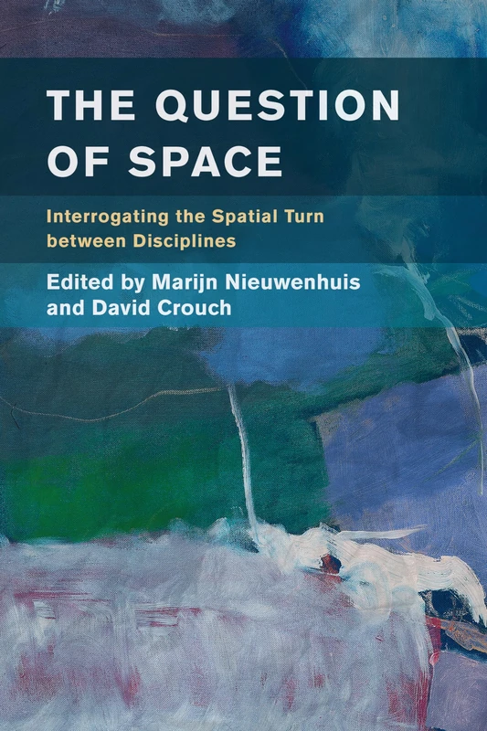 The Question of Space: Interrogating the Spatial Turn between Disciplines (Place, Memory, Affect)