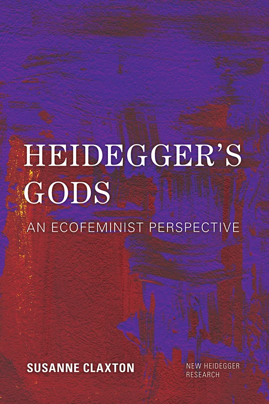 Heidegger's Gods: An Ecofeminist Perspective (New Heidegger Research)