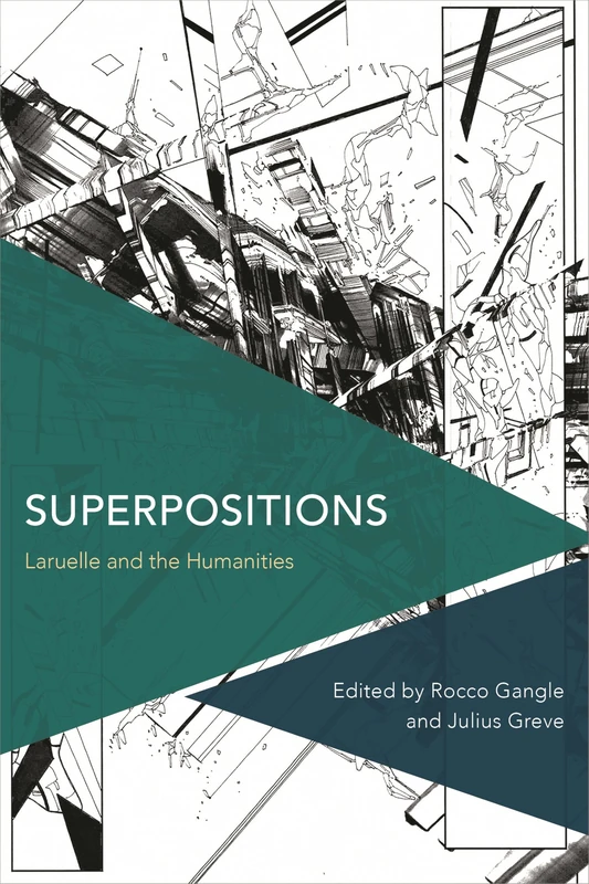 Superpositions: Laruelle and the Humanities (Critical Perspectives on Theory, Culture and Politics)